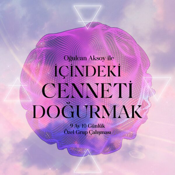 İÇİNDEKİ CENNETİ DOĞURMAK